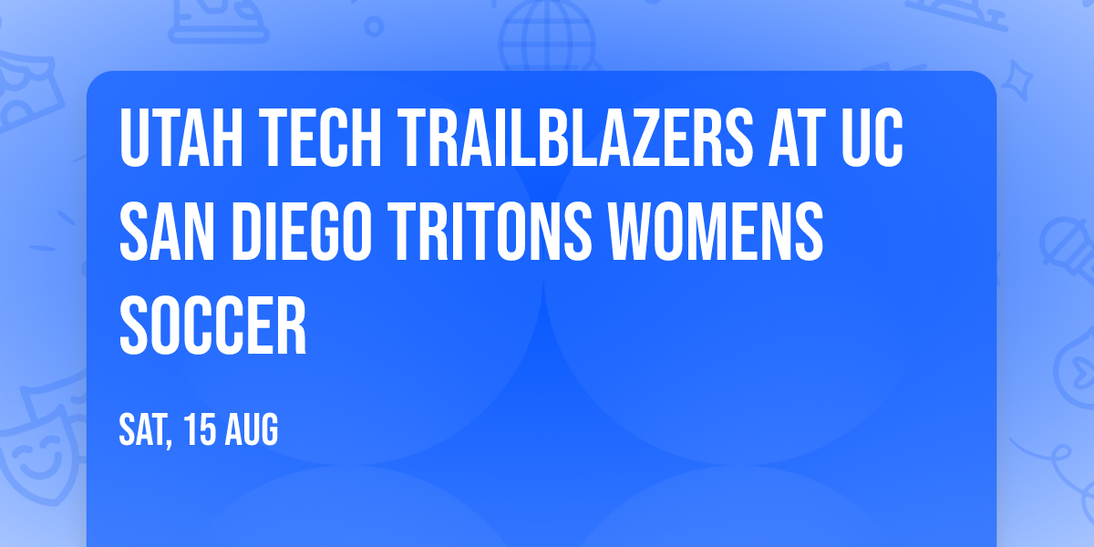 Utah Tech Trailblazers at UC San Diego Tritons Womens Soccer
