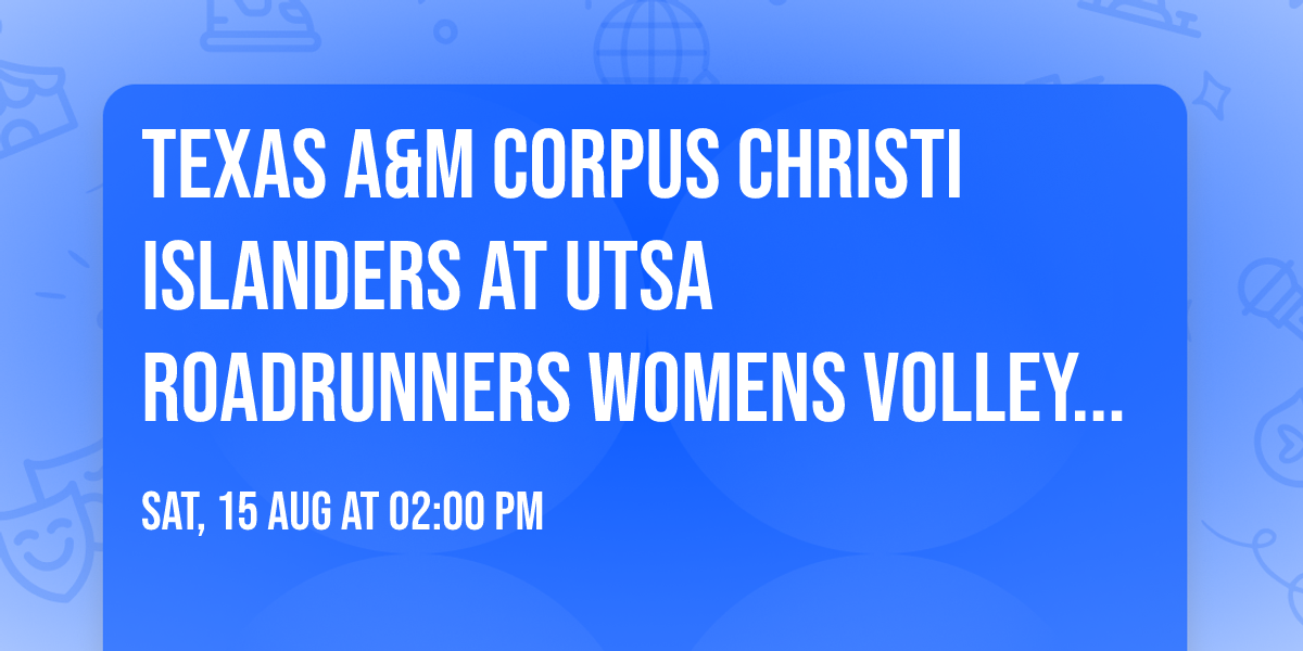 Texas A&M Corpus Christi Islanders at UTSA Roadrunners Womens Volleyball