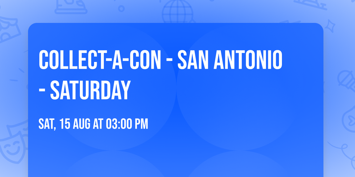 Collect-A-Con - San Antonio - Saturday
