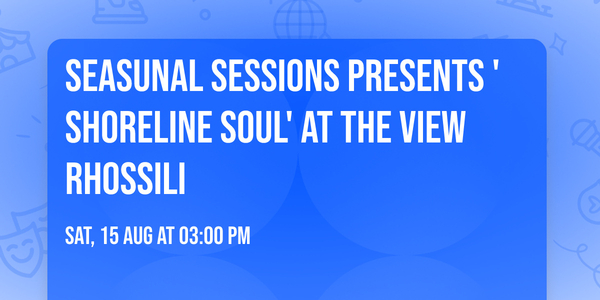 Seasunal Sessions presents 'Shoreline Soul' at The View Rhossili