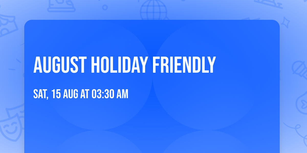 August holiday friendly 