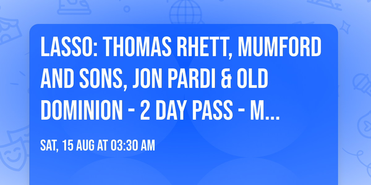Lasso: Thomas Rhett, Mumford and Sons, Jon Pardi & Old Dominion - 2 Day Pass - Montreal