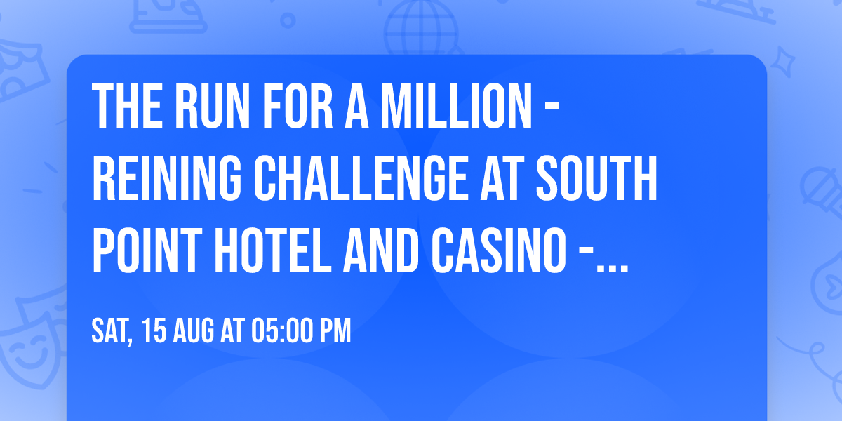 The Run for a Million - Reining Challenge at South Point Hotel and Casino - South Point Arena