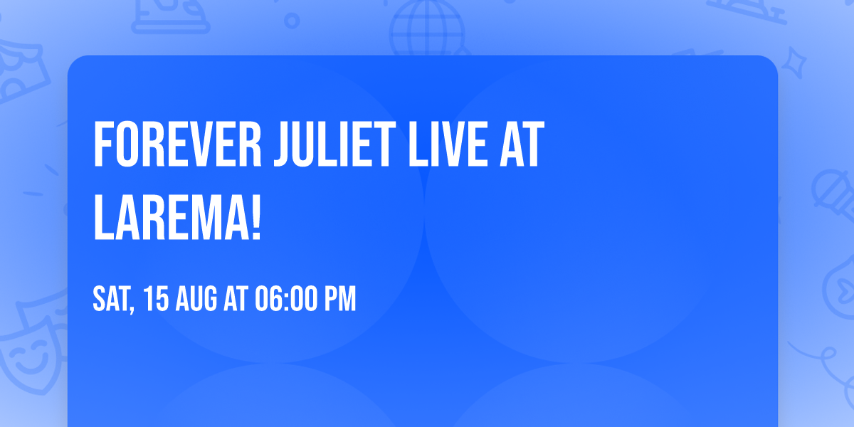 Forever Juliet Live at Larema!