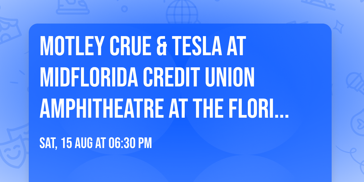Motley Crue & Tesla at MidFlorida Credit Union Amphitheatre At The Florida State Fairgrounds