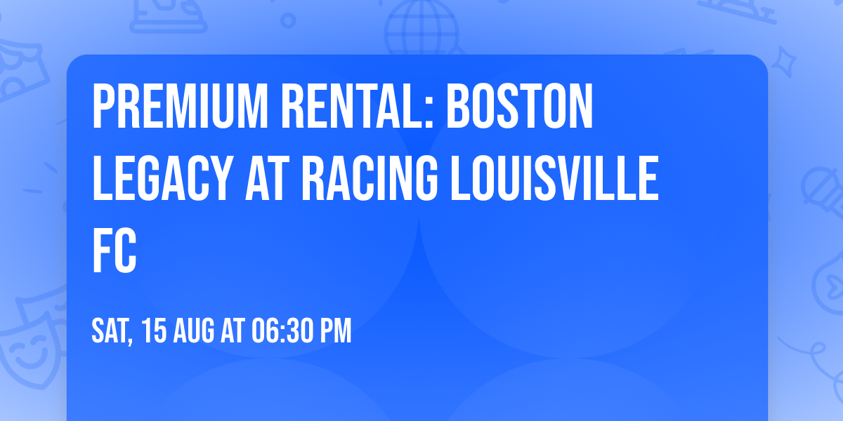 Premium Rental:  Boston Legacy at Racing Louisville FC