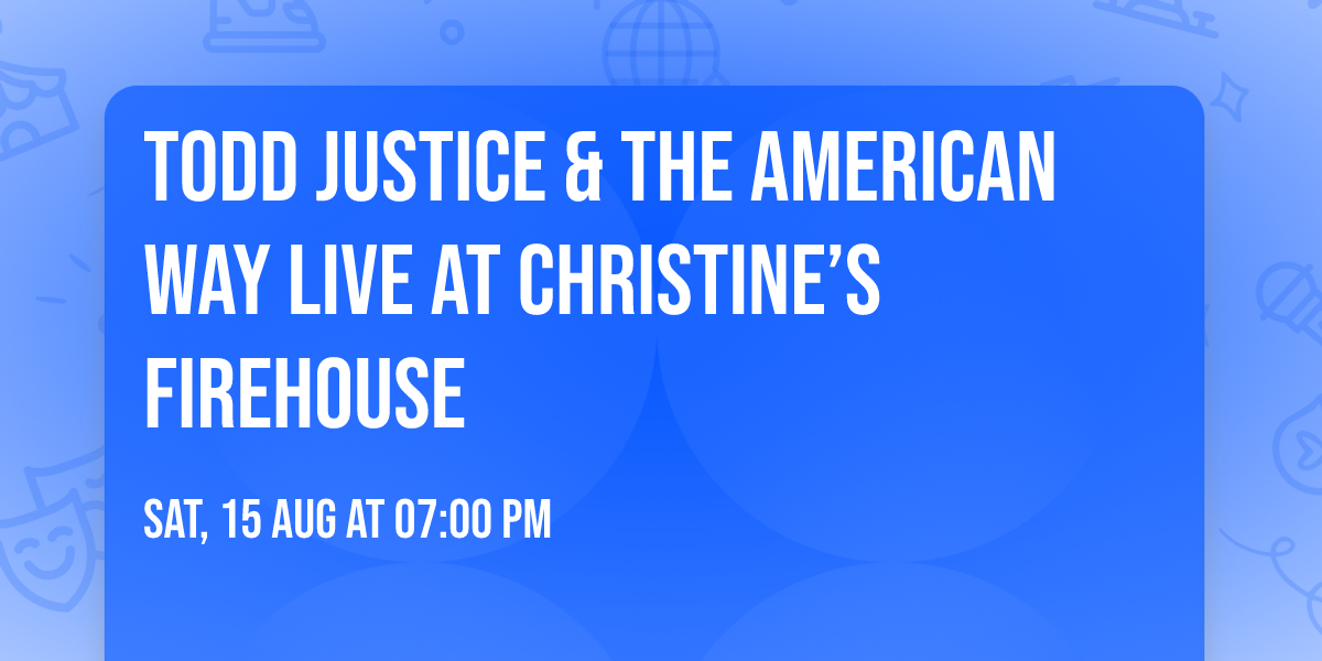 Todd Justice & The American Way Live at Christine\u2019s Firehouse
