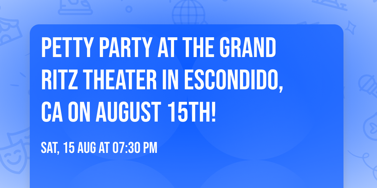 Petty Party at the Grand Ritz Theater in Escondido, CA on August 15th!