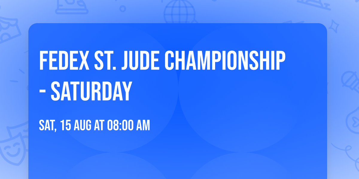 Fedex St. Jude Championship - Saturday