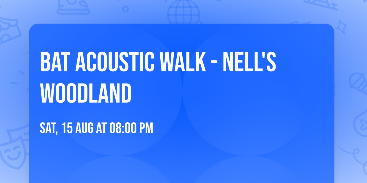 Bat Acoustic Walk - Nell's Woodland