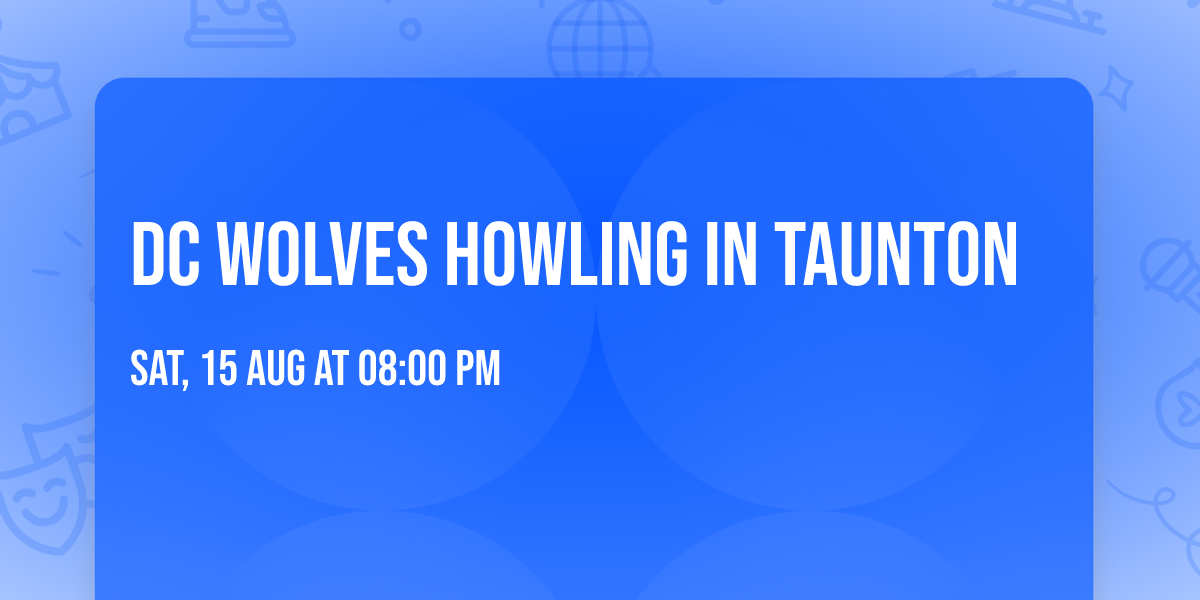 DC WOLVES HOWLING IN TAUNTON 