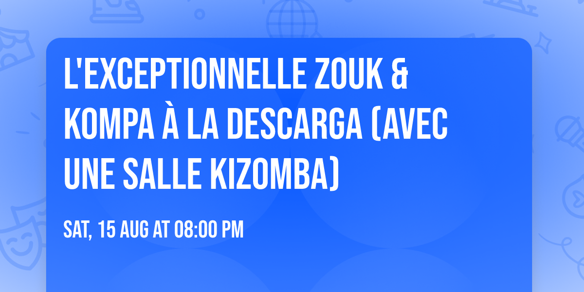 L'exceptionnelle Zouk & Kompa \u00e0 La Descarga (avec une salle Kizomba)