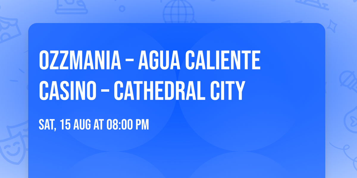 OZZMANIA \u2013 Agua Caliente Casino \u2013 Cathedral City
