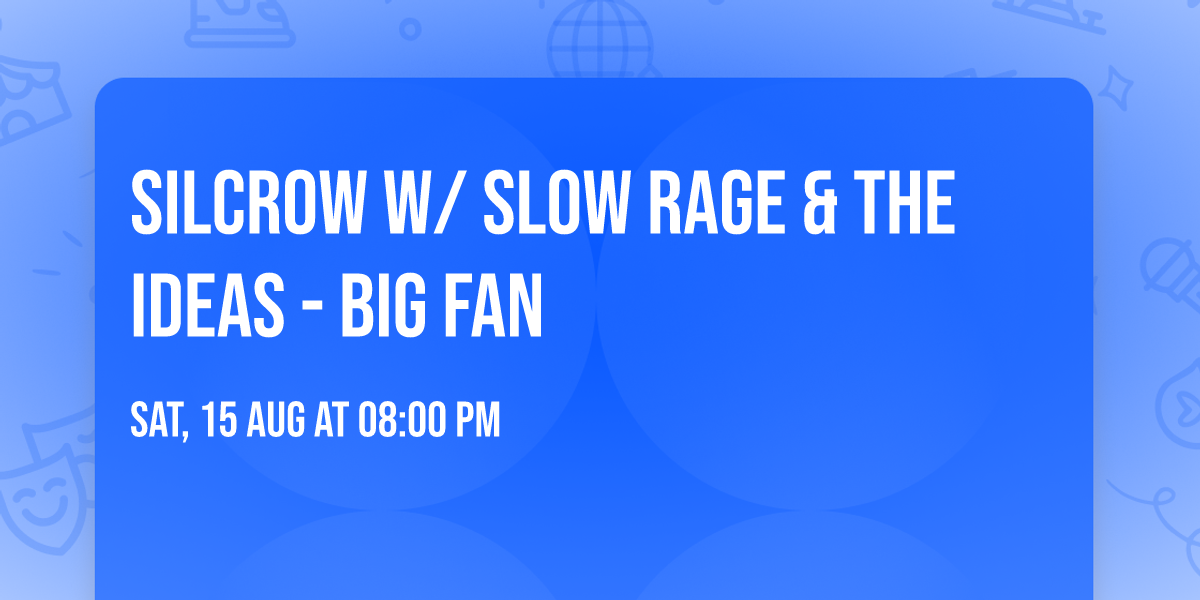 Silcrow w\/ Slow Rage & The Ideas - Big Fan