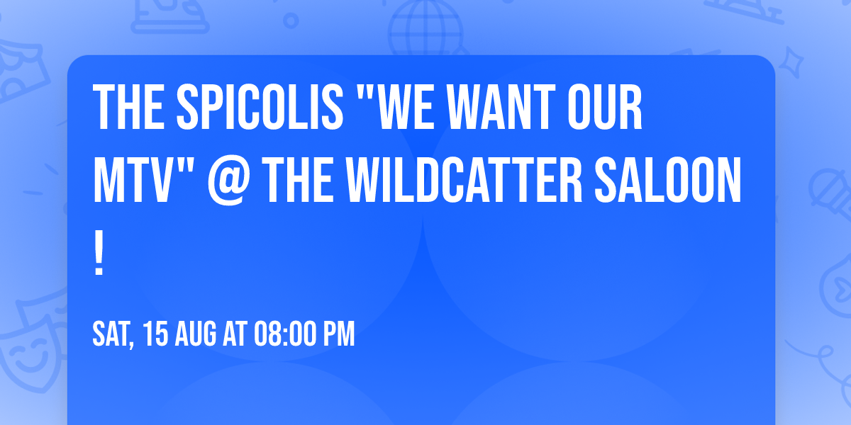 The Spicolis "We Want Our MTV" @ The Wildcatter Saloon!