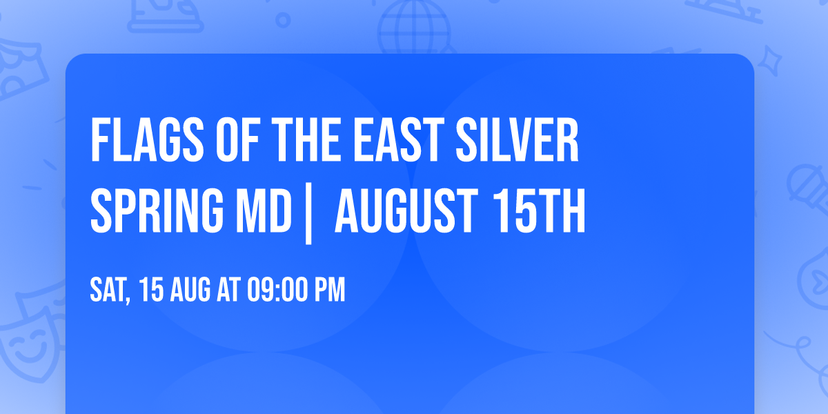 FLAGS OF THE EAST  Silver Spring MD| AUGUST 15TH