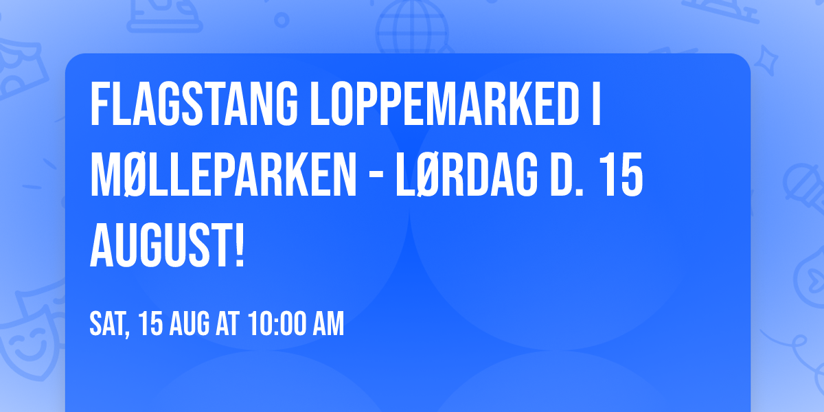 Flagstang Loppemarked i M\u00f8lleparken - L\u00f8rdag d. 15 August! 