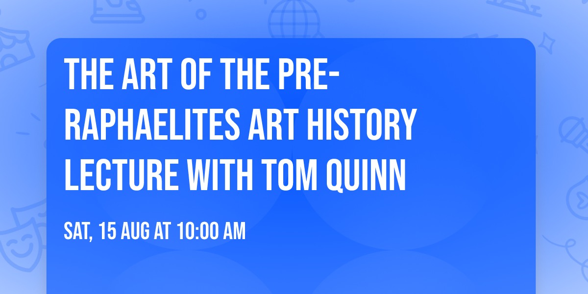 The Art of the Pre-Raphaelites Art History Lecture with Tom Quinn