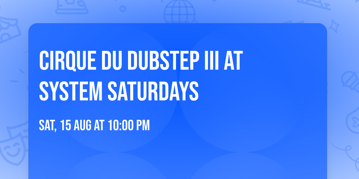 Cirque Du Dubstep III At System Saturdays