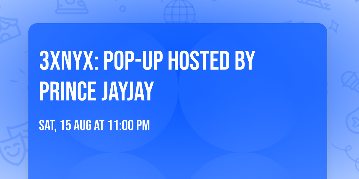 3xNYX: POP-UP hosted by Prince JayJay