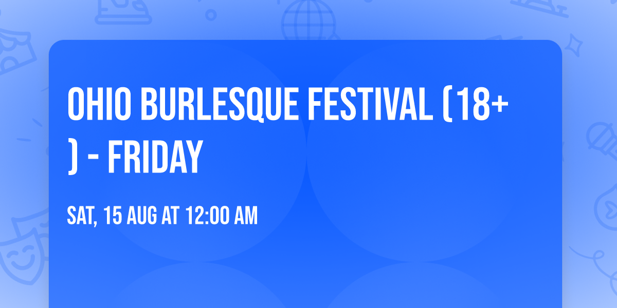 Ohio Burlesque Festival (18+) - Friday