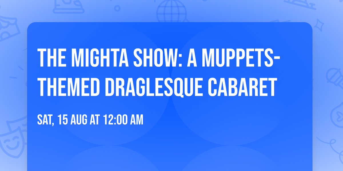 The Mighta Show: A Muppets-themed Draglesque Cabaret