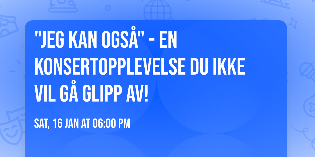"Jeg kan ogs\u00e5" - en konsertopplevelse du ikke vil g\u00e5 glipp av!