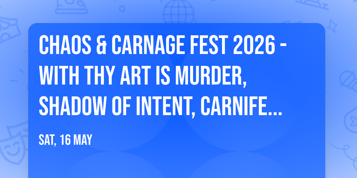 Chaos & Carnage Fest 2026 - with Thy Art Is Murder, Shadow Of Intent, Carnifex, and more