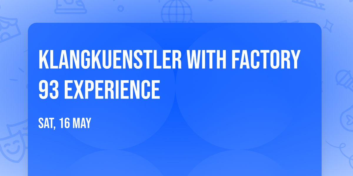 Klangkuenstler with Factory 93 Experience