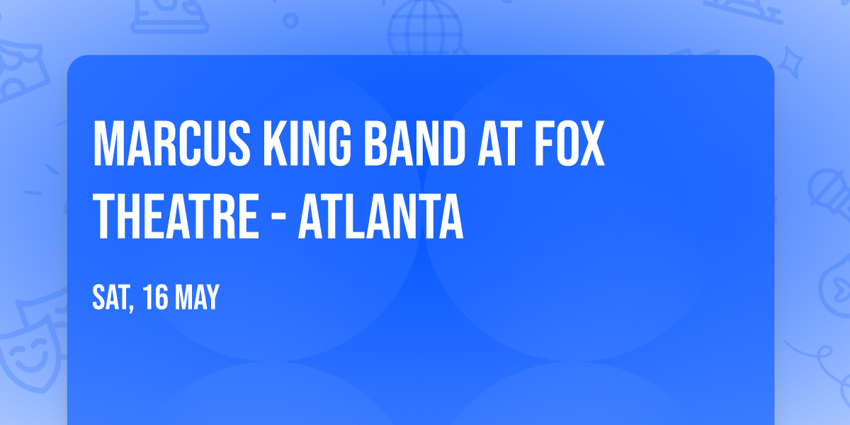 Marcus King Band at Fox Theatre - Atlanta