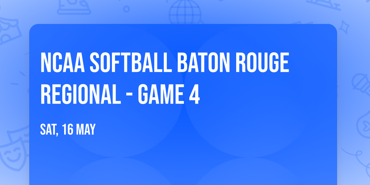 NCAA Softball Baton Rouge Regional - Game 4