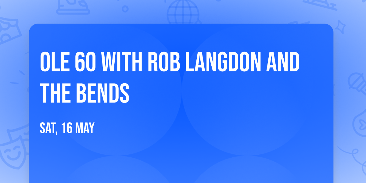 Ole 60 with Rob Langdon and The Bends