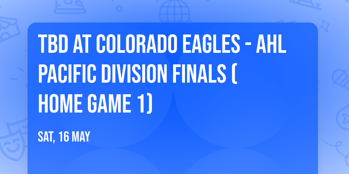 TBD at Colorado Eagles - AHL Pacific Division Finals (Home Game 1)