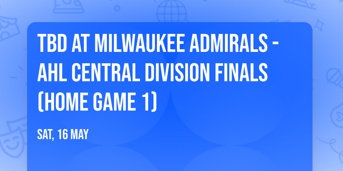 TBD at Milwaukee Admirals - AHL Central Division Finals (Home Game 1)