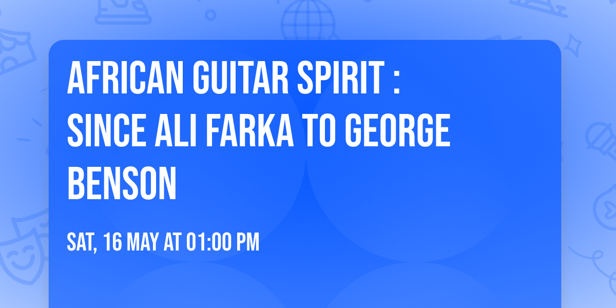 African Guitar Spirit : Since Ali Farka to George Benson