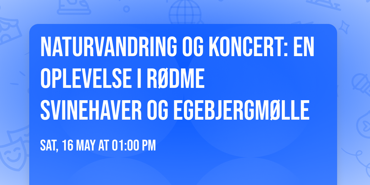 Naturvandring og koncert: En oplevelse i R\u00f8dme Svinehaver og Egebjergm\u00f8lle