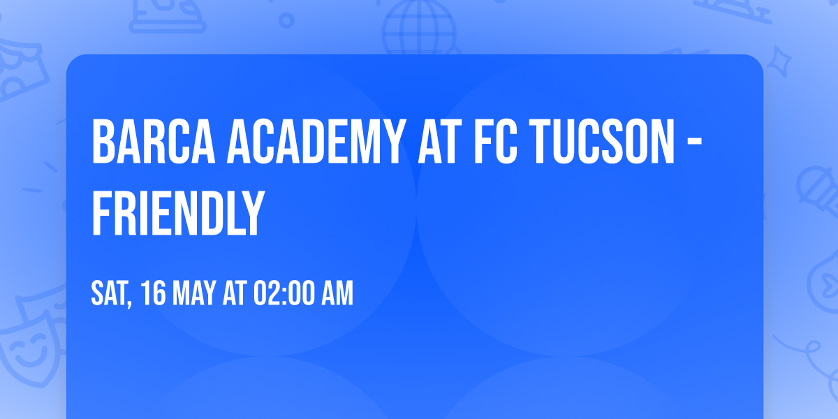 Barca Academy at FC Tucson - Friendly