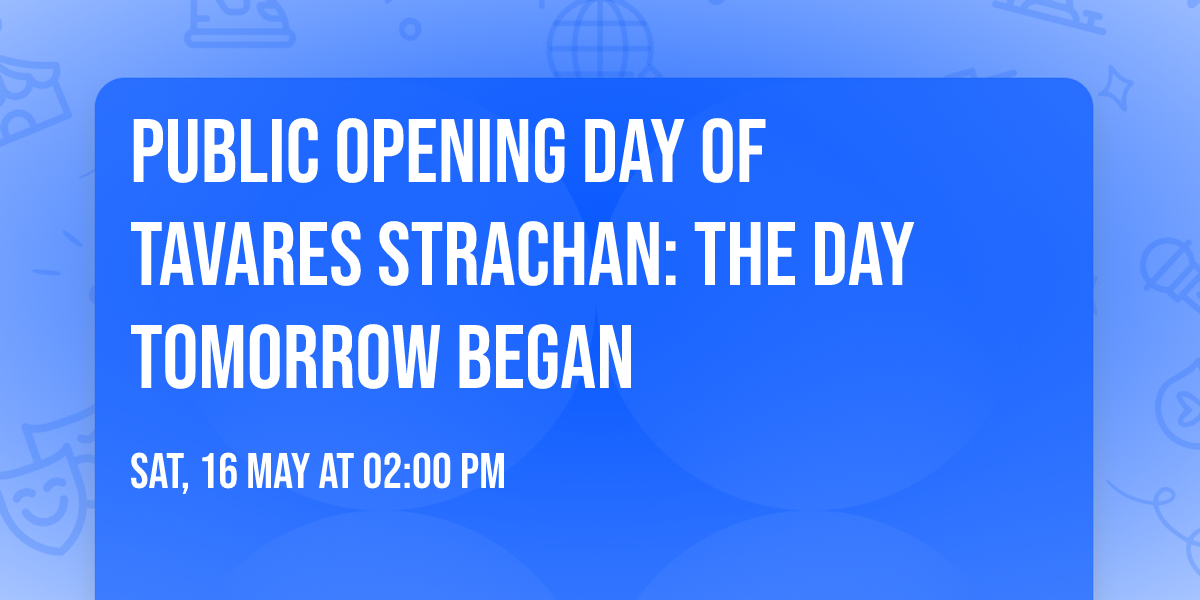 Public Opening Day of Tavares Strachan: The Day Tomorrow Began