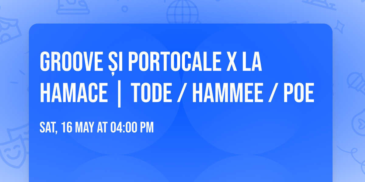 GROOVE \u0218I PORTOCALE X LA HAMACE | TODE \/ HAMMEE \/ POE