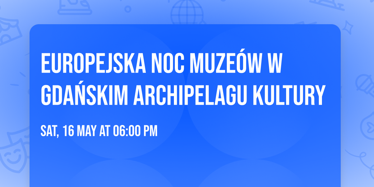 Europejska Noc Muze\u00f3w w Gda\u0144skim Archipelagu Kultury