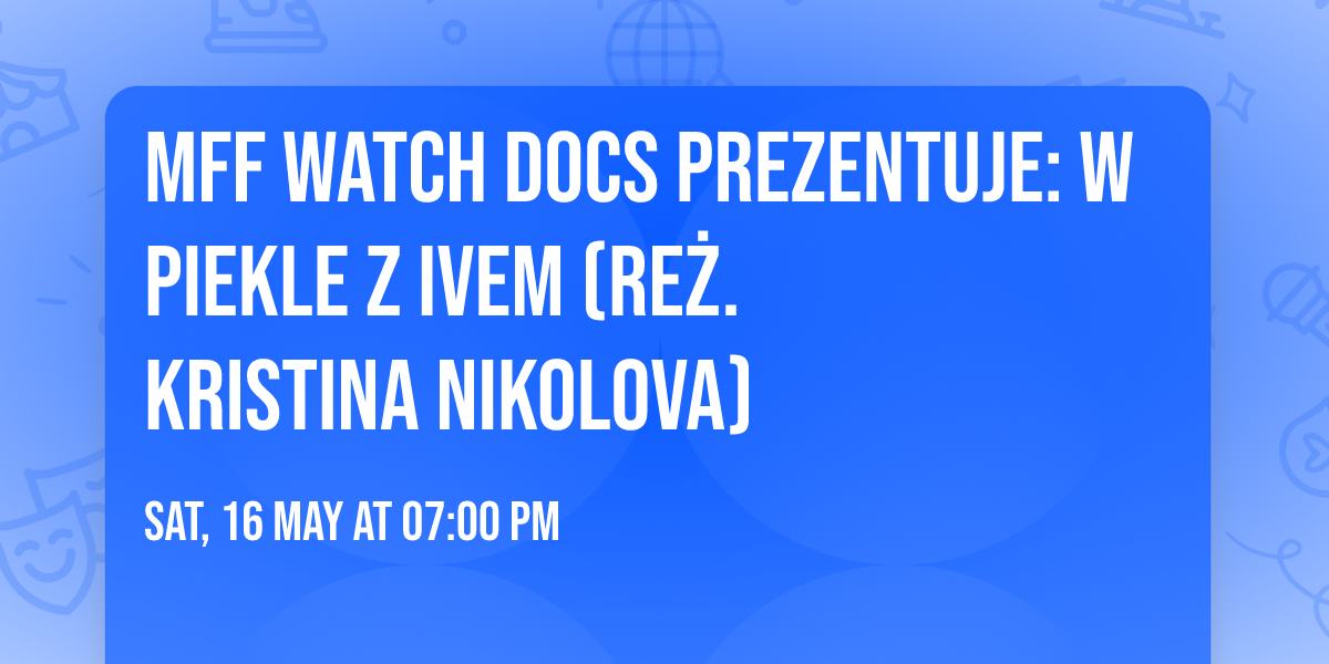 MFF Watch Docs prezentuje: W piekle z Ivem (re\u017c. Kristina Nikolova)