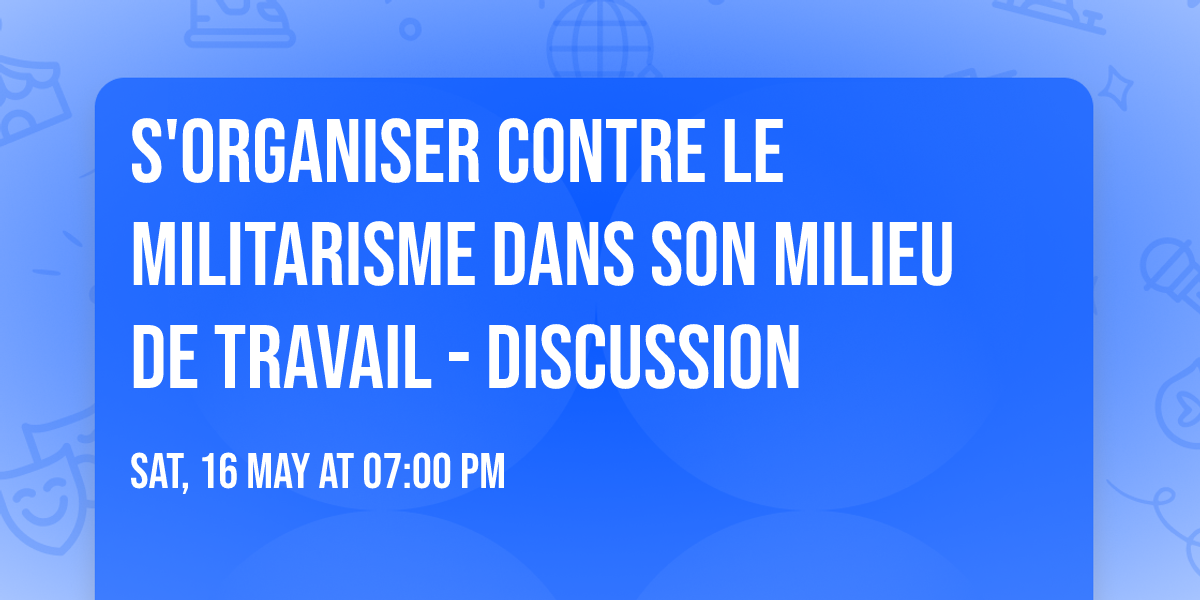 S'organiser contre le militarisme dans son milieu de travail - discussion