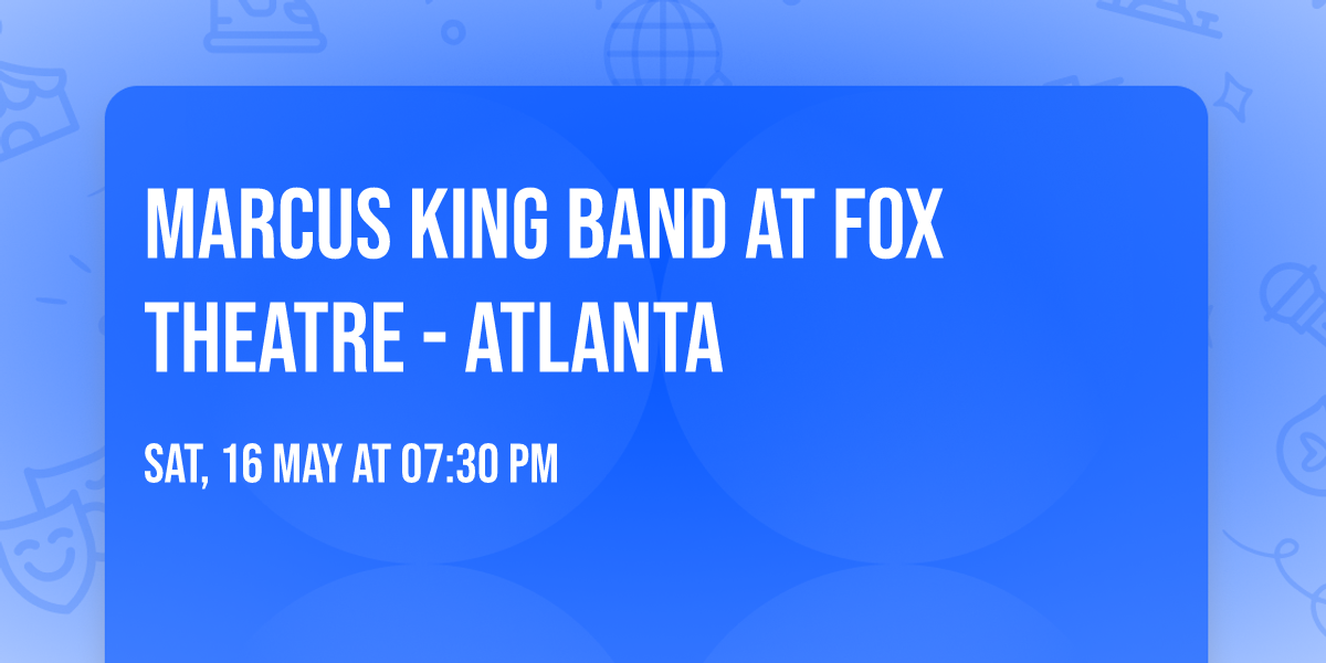 Marcus King Band at Fox Theatre - Atlanta