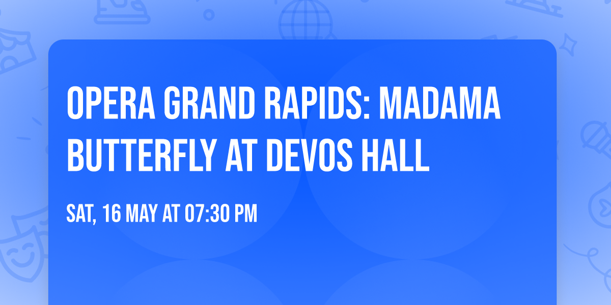 Opera Grand Rapids: Madama Butterfly at Devos Hall