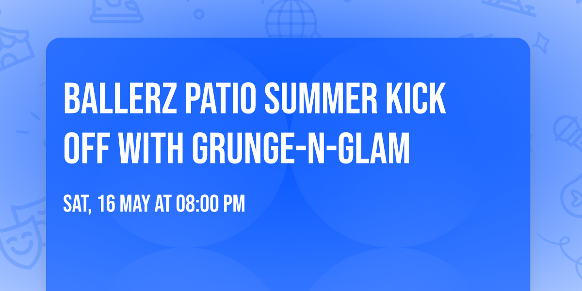 Ballerz Patio Summer Kick Off with Grunge-n-Glam