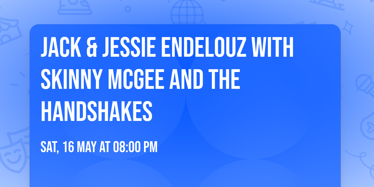 Jack & Jessie Endelouz with Skinny McGee and the Handshakes