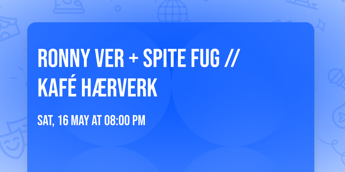 Ronny Ver + Spite Fug \/\/ Kaf\u00e9 H\u00e6rverk