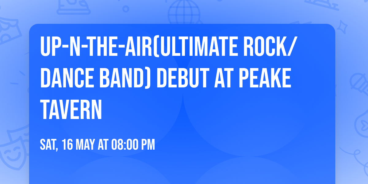 Up-N-The-Air(Ultimate Rock\/Dance Band) Debut At Peake Tavern