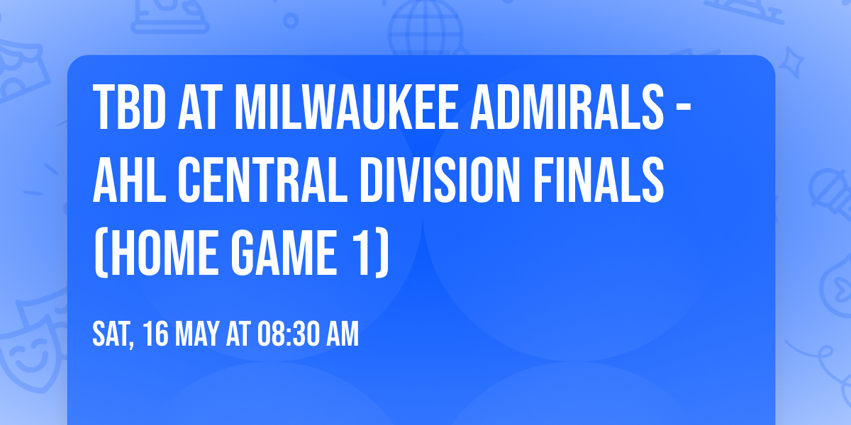TBD at Milwaukee Admirals - AHL Central Division Finals (Home Game 1)