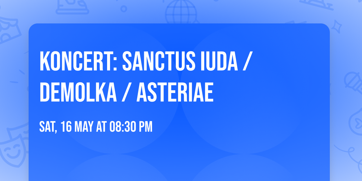 KONCERT: SANCTUS IUDA \/ DEMOLKA \/ ASTERIAE